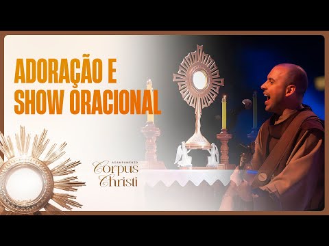 Show Oracional e Adoração | Acampamento Corpus Christi | Frei Gilson | 20:30 | Live Ao Vivo