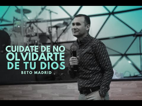 Beto Madrid - Cuidate de no olvidarte de tu Dios | Monte Horeb
