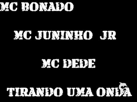 MC BONADO part. MC JUNINHO JR e MC DEDE - TIRANDO UMA ONDA