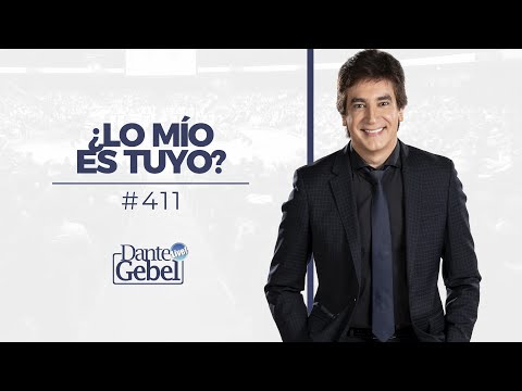 Dante Gebel #411 | ¿Lo mío es tuyo?