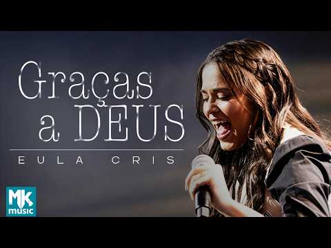 Eula Cris - Graças a Deus (Ao Vivo) (Clipe Oficial MK Music)