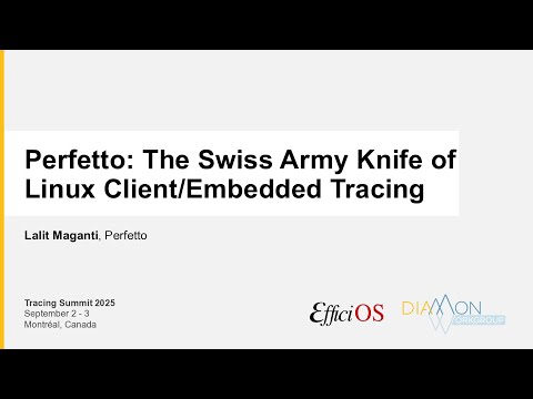 TS2025 - Perfetto: The Swiss Army Knife of Linux Client/Embedded Tracing