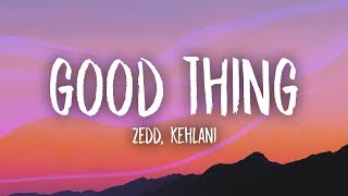 Zedd Kehlani - Good Thing (Lyrics)