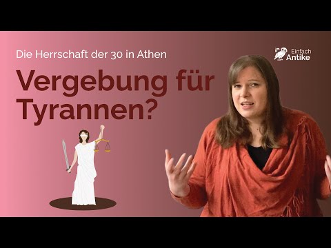 Sollte man Gewaltherrschern vergeben? – Thrasybulos und die 30 Tyrannen von Athen – Einfach Antike