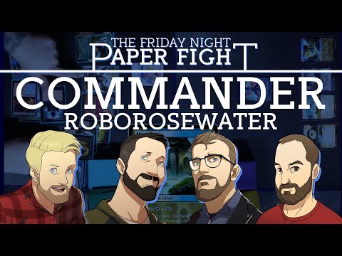 RoboRosewater Commander || Friday Night Paper Fight 2022-08-19
