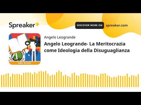 Angelo Leogrande- La Meritocrazia come Ideologia della Disuguaglianza