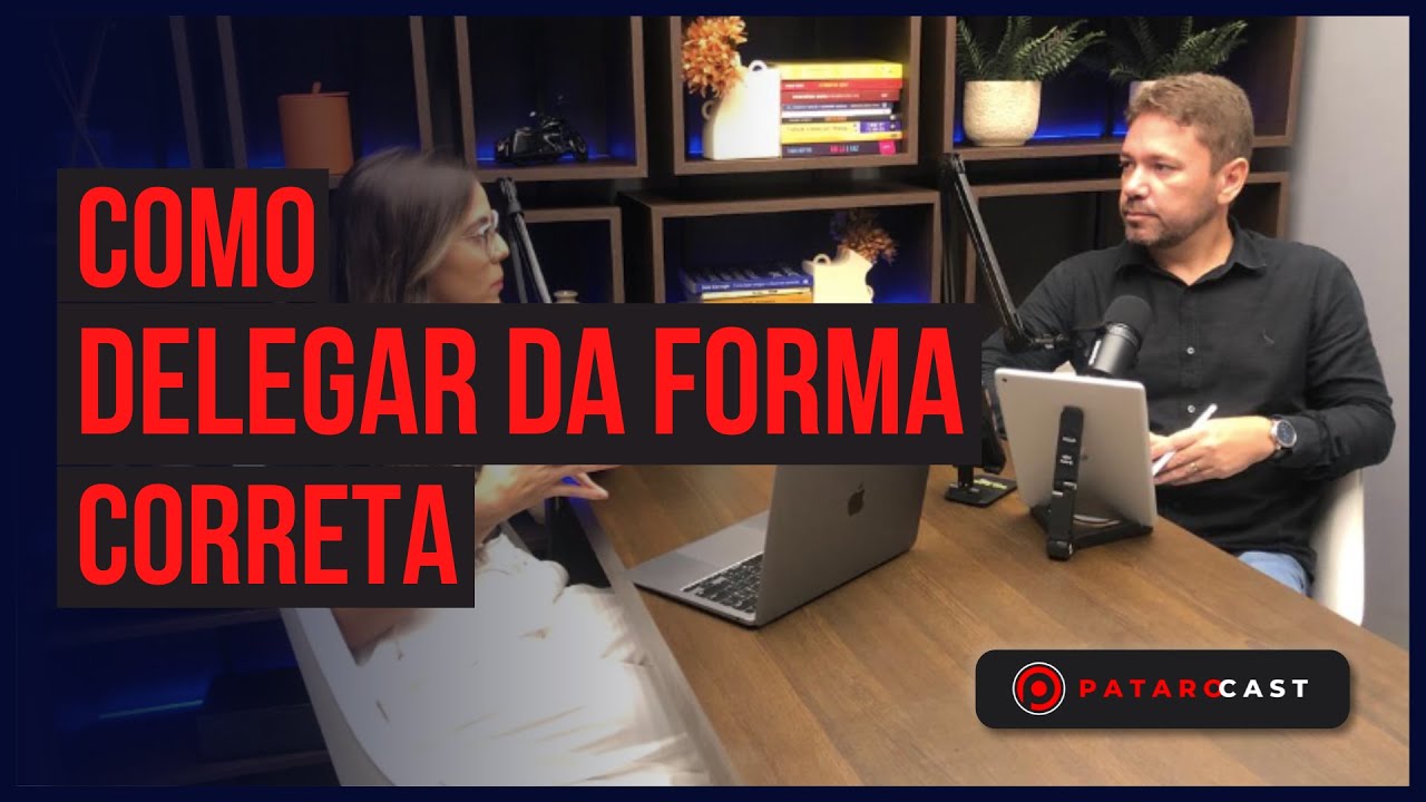 COMO DELEGAR DA FORMA CORRETA - PataroCast 004