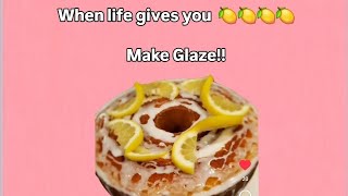 When life gives you lemons, make Glaze!!🍋😋