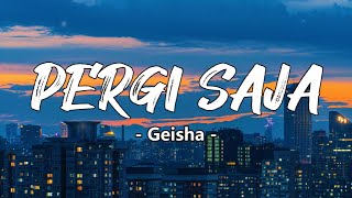 Download lagu Pergi Saja – Geisha | Lirik Lagu Indonesia mp3