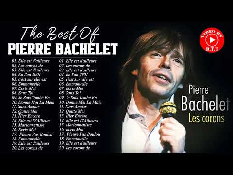 Les Meilleurs Chansons de Pierre Bachelet - Pierre Bachelet Best Of 2021- Pierre Bachelet Full Album