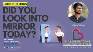 Did you look into mirror today? Bro Shyam | Life Little Lessons | Devotion for Teen and Young