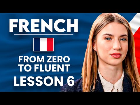 Learn French for Beginners - Essential Lesson for You to Become Fluent | Lesson 6