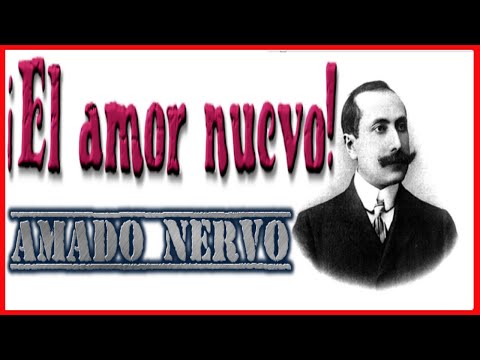 ¡EL AMOR NUEVO! del poeta AMADO NERVO de los mejores POEMAS y POETAS del mundo