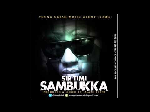 Sir Timi - Sambukka (Prod by Blaze Beatz)