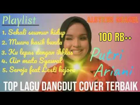 TOP LAGU DANGDUT COVER TERBAIK PUTRI ARIANI...sangat indah dan berkarakter 🥺🥰