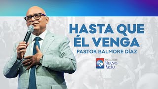"Hasta Que Él Venga" — Pastor Balmore DÃaz