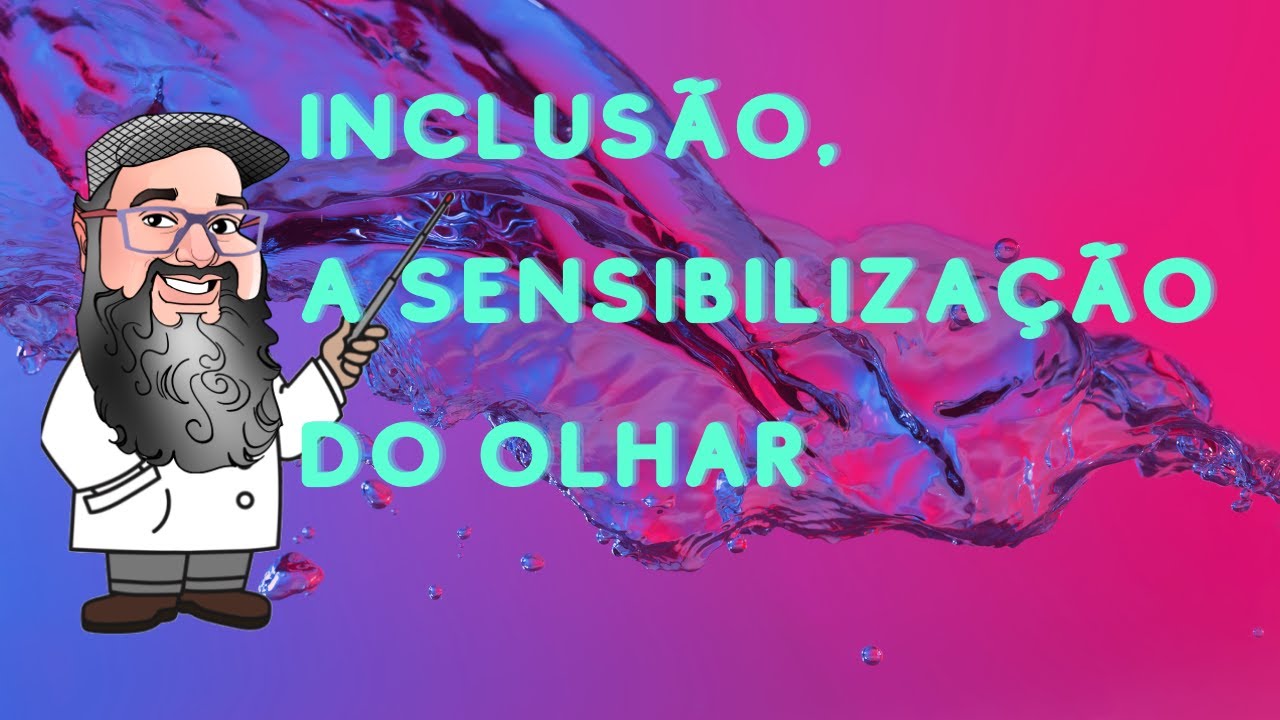 Inclusão. A Sensibilização do Olhar.