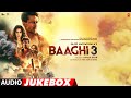 FULL ALBUM: Baaghi 3 | Tiger Shroff  | Shraddha Kapoor | Audio Jukebox