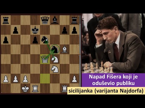 Napad Fišera koji je oduševio publiku - sicilijanska odbrana varijanta Najdorf Fišer-Sozinov napad