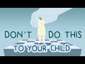 7 Things Parents Should NEVER DO To A Child