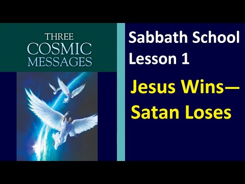 Three Cosmic Messages - Sabbath School Lesson 1 - "Jesus Wins - Satan Loses"