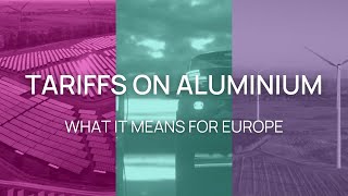 Tariffs on Aluminium – What It Means for Europe