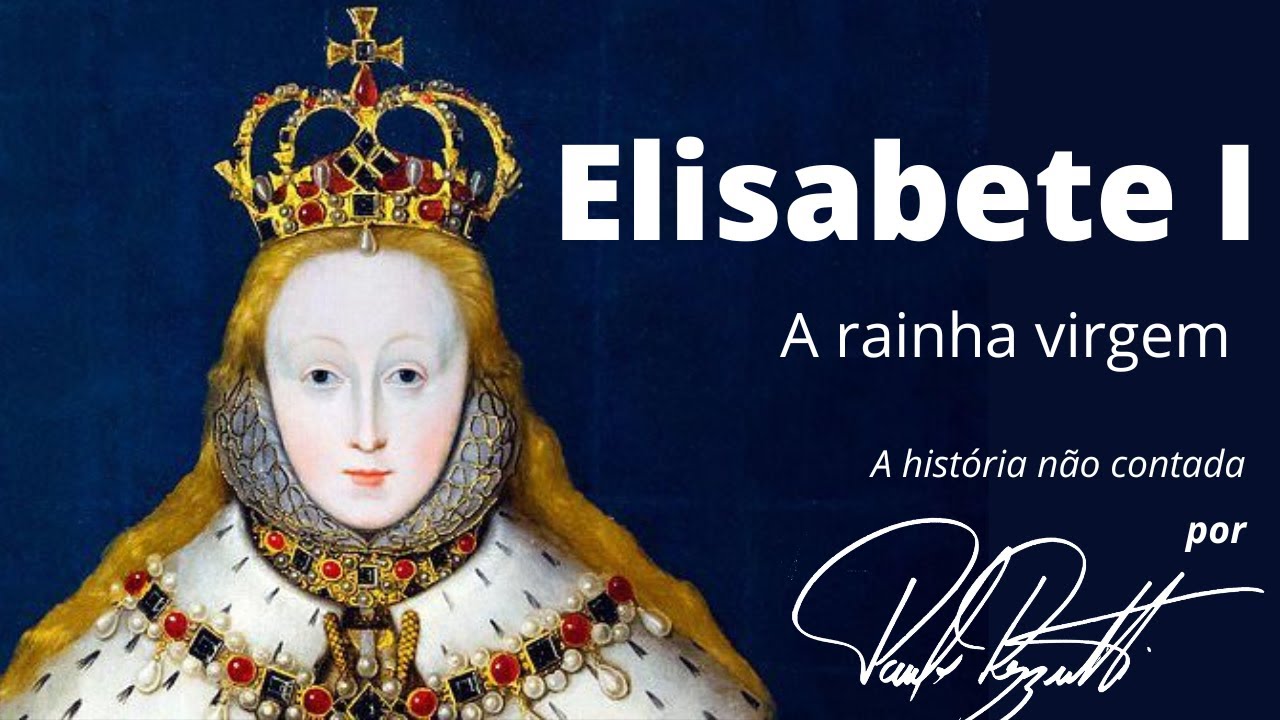 Elisabete I da Inglaterra, a Rainha Virgem