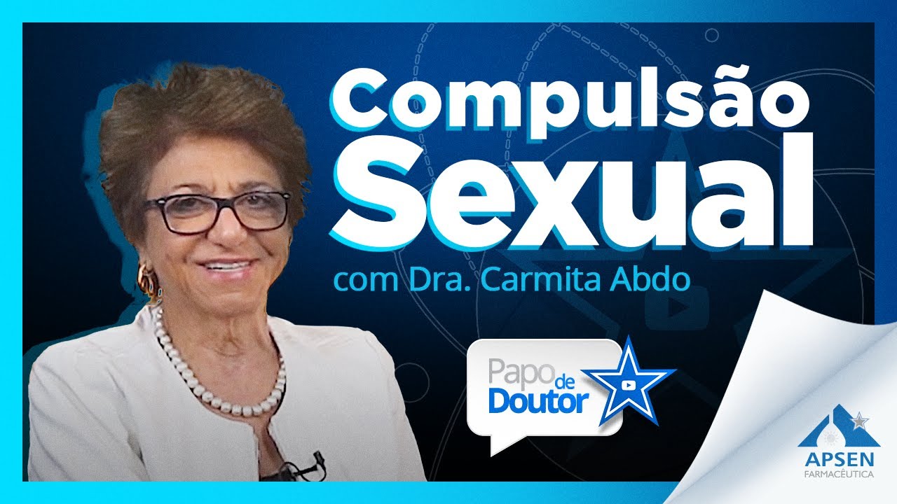 Compulsão Sexual com Dra. Carmita Abdo - Papo de Doutor