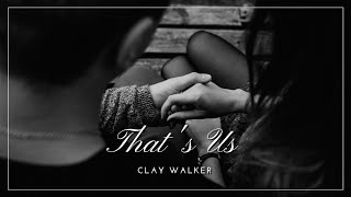 Clay Walker - That&#39;s Us (Lyrics)