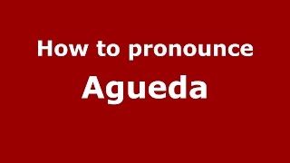 How to pronounce Agueda