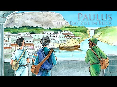 Paulus – Teil 2: Das Ziel im Blick. Eine christliche Kindergeschichte.