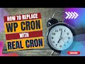 How to Replace wp_cron from your WordPress site with Real Cron / Server Side Cron?