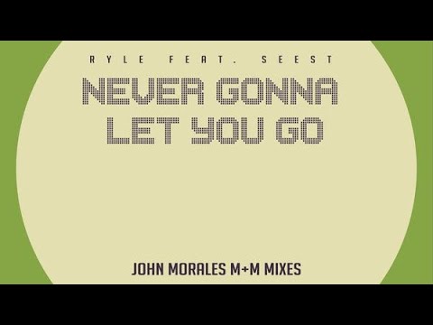 Ryle Feat. Seest – Never Gonna Let You Go (John Morales M+M Mixes)