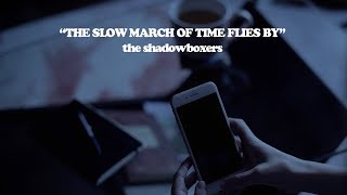 The Shadowboxers - THE SLOW MARCH OF TIME FLIES BY (Official Video)