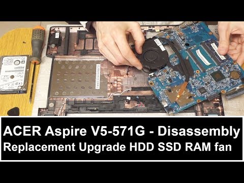 ACER Aspire V5-571G - Disassembly Replacement Upgrade HDD SSD RAM fan