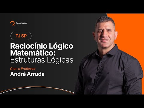Concurso TJ SP: Aula de Raciocínio Lógico Matemático - Estruturas Lógicas [Aula Gratuita] #aovivo