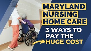 How to Pay for Nursing Home Care: 3 Common Ways [Maryland Nursing Care]
