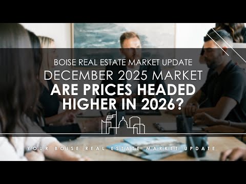 Boise Real Estate Market Update – December 2025 | Are Prices Headed Higher in 2026?