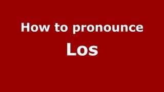 How to pronounce Los