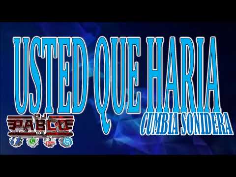 Usted Que Haria--Cumbia Sonidera