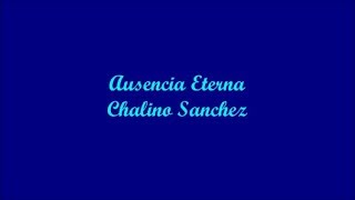 Ausencia Eterna (Eternal Absence) - Chalino Sanchez (Letra - Lyrics)