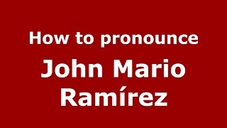 How to pronounce John Mario Ramírez