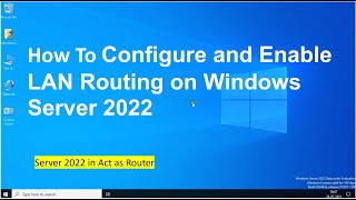 How to Configure and Enable LAN Routing on Windows Server 2022 (Step By Step Guide)