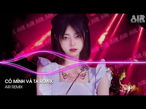 Có Mình Và Ta Remix (Bản Hot TikTok) - Một Sương Hai Nắng Dãi Dầu Cùng Nhau Remix TikTok