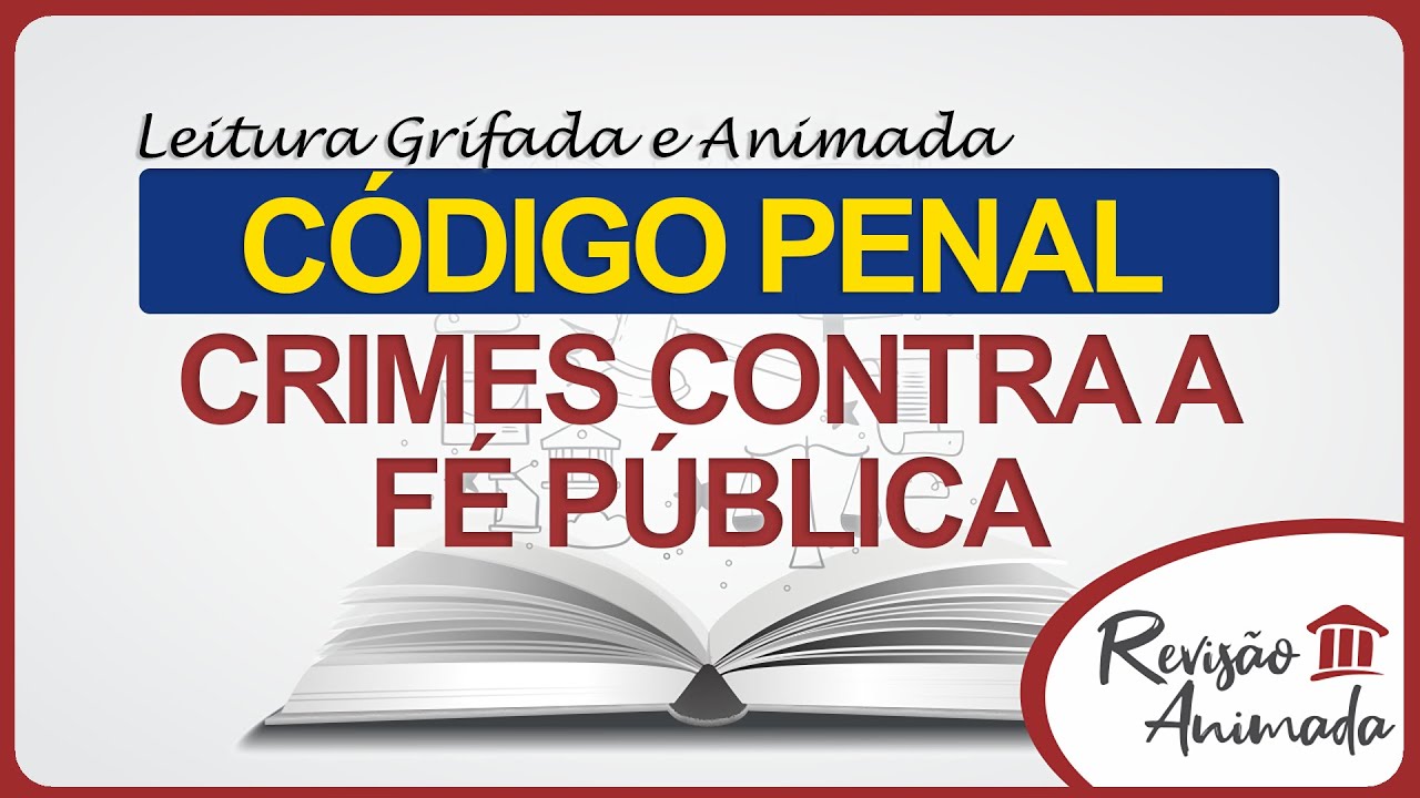 Leitura da Parte Especial do Código Penal - Crimes Contra a Fé Pública - Art. 289 a 311-A