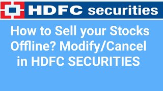 How to Sell your Stocks Offline,Modify & Cancel in HDFC SECURITIES?