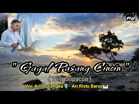 Gagal Pasang Cincin ( Willy Sopacua ) Voc.Aristo cengka Arr.Risto Barus