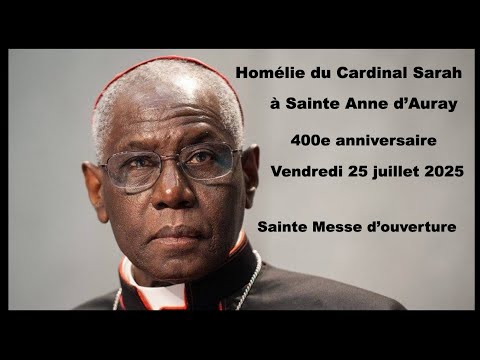 Homélie Cardinal Sarah à Ste Anne d’Auray messe de 18h le 25/07
