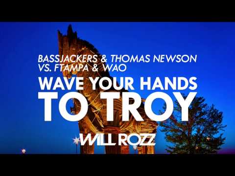 Bassjackers & Thomas Newson vs. FTampa & WAO - Wave Your Hands To Troy (Will Rozz Mashup)