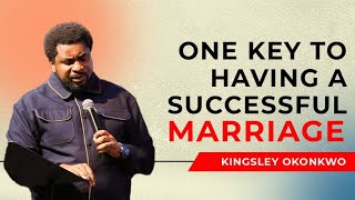 One Key To Having A Successful Marriage | Kingsley Okonkwo